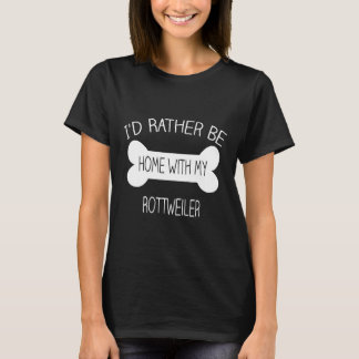 Ik ben eerder thuis met mijn rottweiler t-shirt