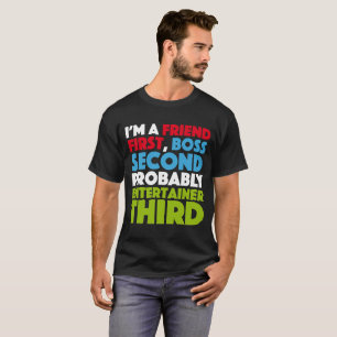 Ik ben eerst een vriend, een baas tweede t-shirt