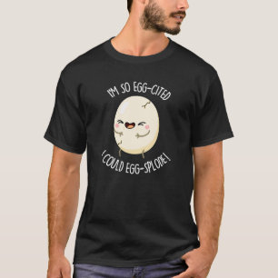 Ik ben Egg-cited Ik kon Ei-splode Ei Pun Dark BG T-shirt