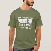 Ik Ben Eigenlijk Het Probleem - Grappig T-shirt (Voorkant)