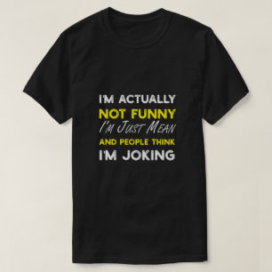 Ik ben eigenlijk niet grappig, ik ben gewoon gemee t-shirt