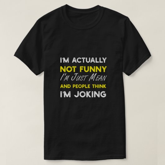 Ik ben eigenlijk niet grappig, ik ben gewoon gemee t-shirt (Design voorkant)