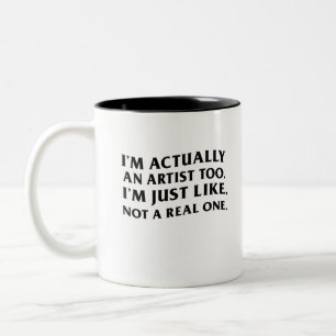 Ik ben eigenlijk ook een kunstenaar, gewoon niet e tweekleurige koffiemok