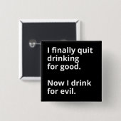 Ik ben eindelijk voorgoed gestopt met drink. vierkante button 5,1 cm (Voorkant /achterkant)