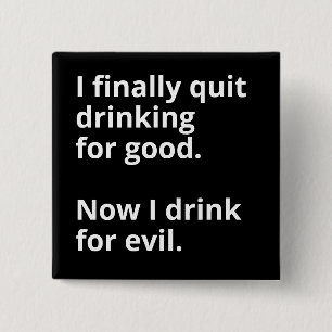 Ik ben eindelijk voorgoed gestopt met drink. vierkante button 5,1 cm