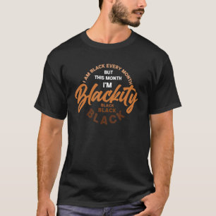 Ik ben elke maand zwart, ik ben Blackity Melanin B T-shirt