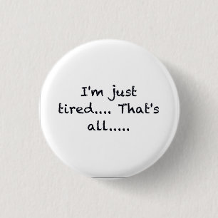 IK BEN ENKEL VERMOEID DIE ALLEN GEDEPRIMEERDE RONDE BUTTON 3,2 CM