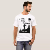 Ik ben er geweest. Ik heb gezien. Ik veroverde. Ik T-shirt (Voorkant volledig)