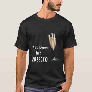 Ik ben er in een Prosecco (D010-0649A) T-shirt