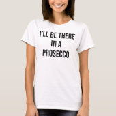 IK BEN ER IN EEN PROSECCO T-SHIRT (Voorkant)