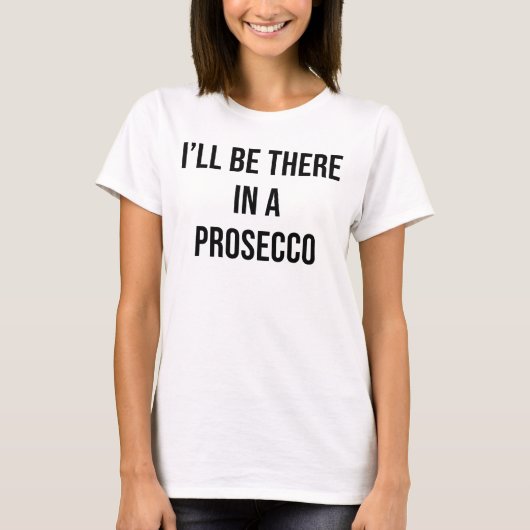 IK BEN ER IN EEN PROSECCO T-SHIRT (Voorkant)