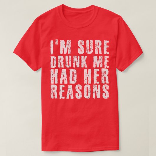 Ik ben er zeker van dat ik Drink was dat haar rede T-shirt (Design voorkant)