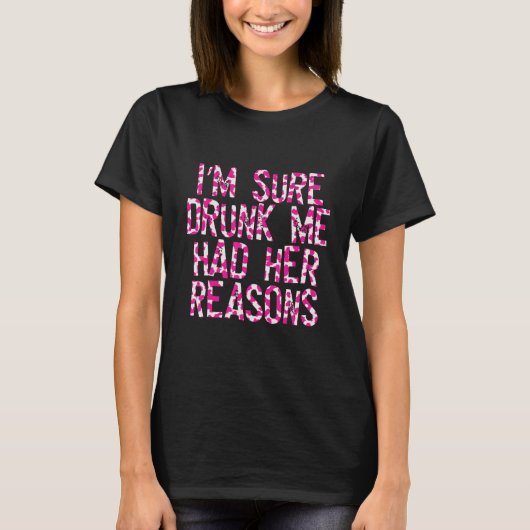 Ik ben er zeker van dat ik Drink was dat haar rede T-shirt (Voorkant)