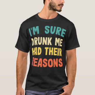 Ik ben er zeker van dat ik Drink was met hun reden T-shirt