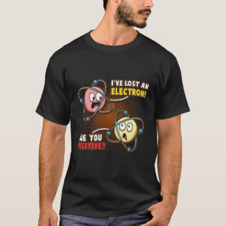 Ik ben er zeker van dat ik een elektron heb verlor t-shirt