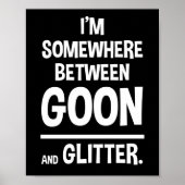 Ik ben ergens tussen Goon en Glitter Poster (Voorkant)