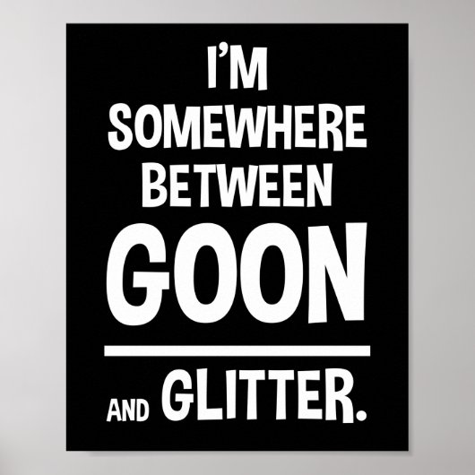 Ik ben ergens tussen Goon en Glitter Poster (Voorkant)