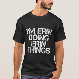 Ik ben Erin aan het doen Erin Things Funny Birthda T-shirt
