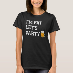Ik ben Fat Let's Partij Drink Partij 4 T-shirt