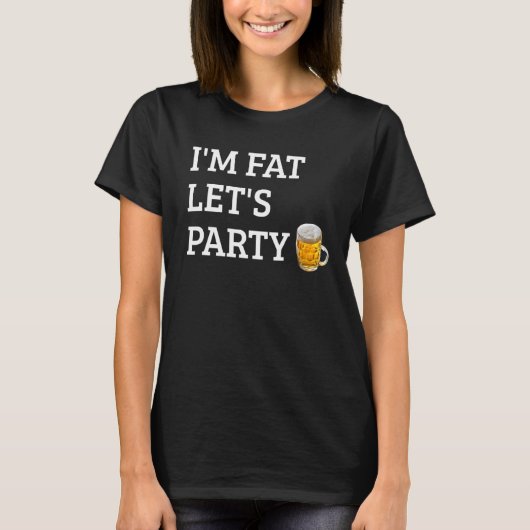 Ik ben Fat Let's Partij Drink Partij 4 T-shirt (Voorkant)