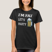 Ik ben Fat Let's Partij Drink Partij 6 T-shirt (Voorkant)