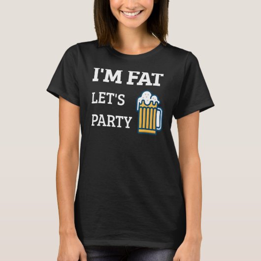 Ik ben Fat Let's Partij Drink Partij 6 T-shirt (Voorkant)