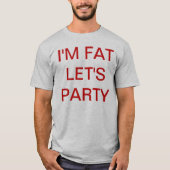 IK BEN FAT LET'S PARTIJ T-SHIRT (Voorkant)