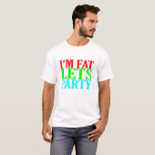 Ik ben Fat Lets Party Tee Shirt MK (Voorkant volledig)
