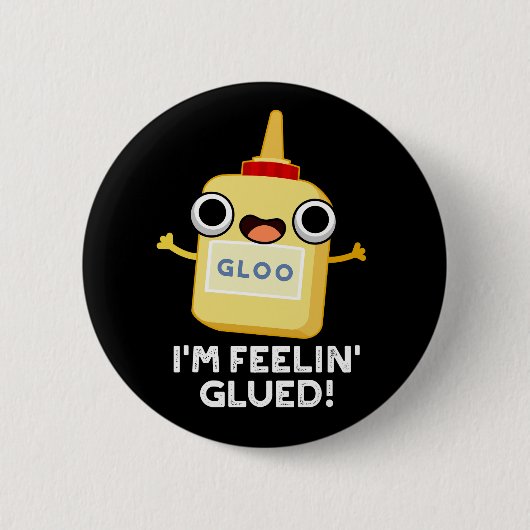 Ik ben Feelin Glued Funny Glue Pun Dark BG Ronde Button 5,7 Cm (Voorkant)