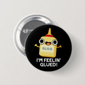 Ik ben Feelin Glued Funny Glue Pun Dark BG Ronde Button 5,7 Cm (Voorkant /achterkant)
