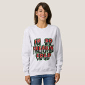Ik ben Freaking Cold Sweatshirt - Winter Humor Gif (Voorkant volledig)