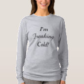 Ik ben Freaking Cold. T-shirt (Voorkant)