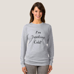 Ik ben Freaking Cold. T-shirt