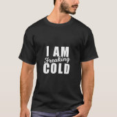 Ik ben freaking koud koud weer winter grappig snee t-shirt (Voorkant)