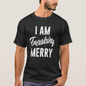 Ik ben freaking Vrolijk Grappig Kerstmis Ondeugend T-shirt (Voorkant)