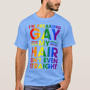 Ik ben Freaky Gay, mijn haar is niet eens echt lui T-shirt