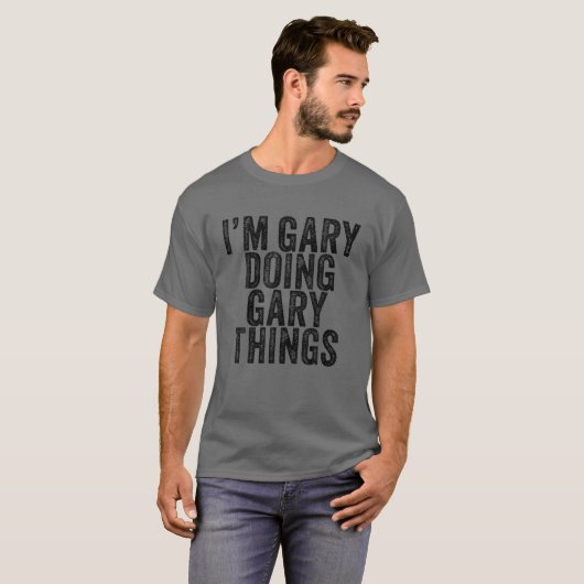 Ik ben Gary Doing Gary Dingen Funny Todd Birthday  T-shirt (Voorkant volledig)