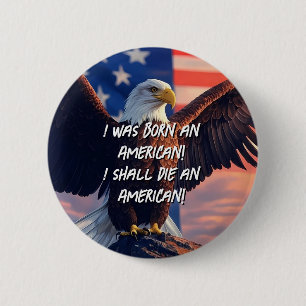 Ik ben geboren als Amerikaan! Ik zal sterven als A Ronde Button 5,7 Cm