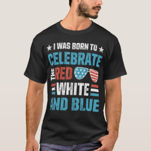Ik ben geboren om de rood-witte en blauwe 4e te vi t-shirt