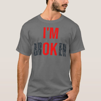 Ik ben gebroken... ik ben oké... onzichtbare T - s T-shirt
