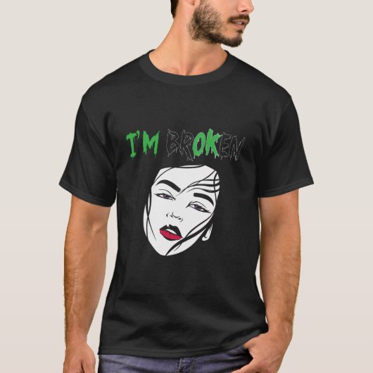 Ik ben gebroken mentale vrouw mentale bewustzijn h t-shirt (Voorkant)