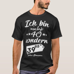 Ik ben geen 40 Ik ben 39 95 plus belastingen T-shirt
