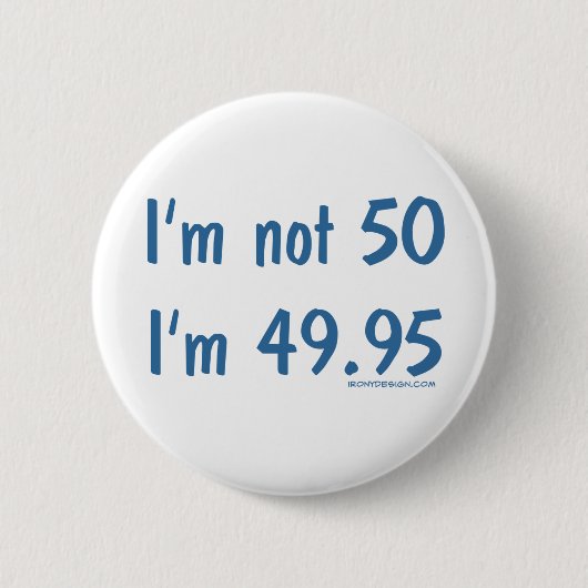 Ik ben geen 50, ben ik 49.95 ronde button 5,7 cm (Voorkant)
