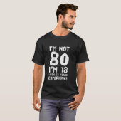 Ik ben geen 80, ik ben 18 met 62 jaar ervaring t-shirt (Voorkant volledig)