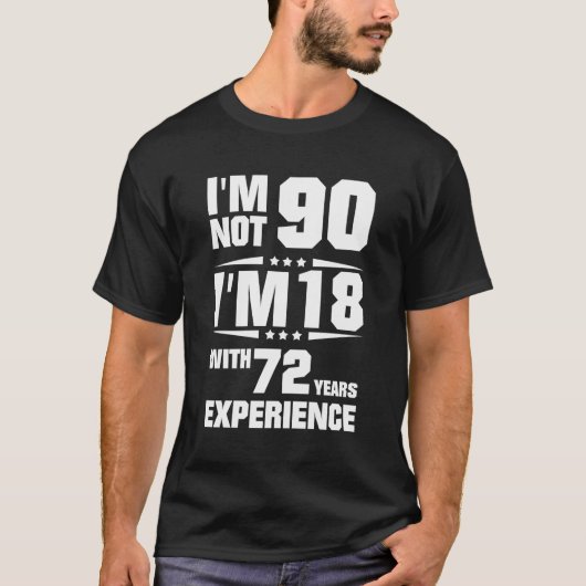 Ik ben geen 90, ik ben 18 met 72 jaar ervaring t-shirt (Voorkant)