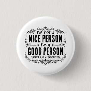 Ik ben geen aardig persoon, ik ben een goed persoo ronde button 3,2 cm