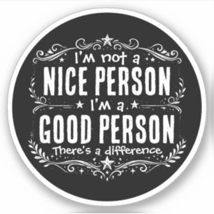 Ik ben geen aardig persoon, ik ben een goed persoo sticker