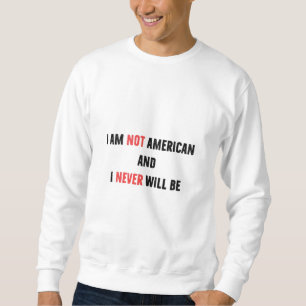 Ik ben geen Amerikaan en zal nooit Canadees zijn Trui