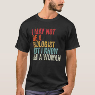 Ik ben geen bioloog, maar ik weet dat ik een vrouw t-shirt