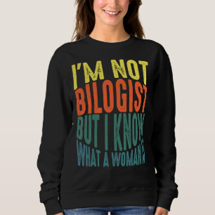 Ik ben geen bioloog maar ik weet wat een vrouw is trui